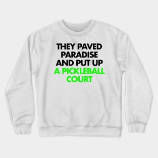 They paved paradise and put up a pickleball court Crewneck Sweatshirt